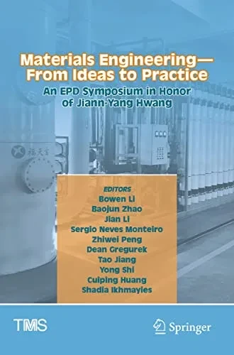 Materials Engineering?From Ideas To Practice: An Epd Symposium In Honor Of Jiann-Yang Hwang (The Minerals, Metals & Materials Series)