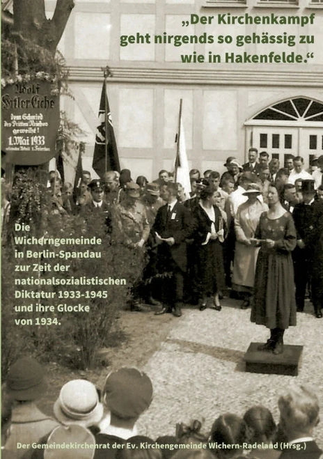 Der Kirchenkampf Geht Nirgends So Gehässig Zu Wie In Hakenfelde: Die Wicherngemeinde In Berlin-Spandau Zur Zeit Der Nationalsozialistischen Diktatur 1933-1945 Und Ihre Glocke Von 1934 (German Edition)