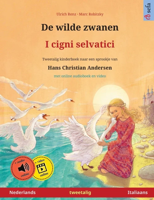 De Wilde Zwanen - I Cigni Selvatici (Nederlands - Italiaans): Tweetalig Kinderboek Naar Een Sprookje Van Hans Christian Andersen, Met Luisterboek Als ... Prentenboeken In Twee Talen) (Dutch Edition)