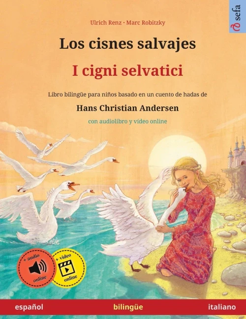 Los Cisnes Salvajes - I Cigni Selvatici (Español - Italiano): Libro Bilingüe Para Niños Basado En Un Cuento De Hadas De Hans Christian Andersen, Con ... Ilustrados En Dos Idiomas) (Spanish Edition)