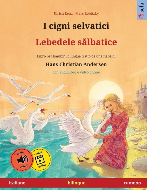 I Cigni Selvatici - Lebedele Salbatice (Italiano - Rumeno): Libro Per Bambini Bilingue Tratto Da Una Fiaba Di Hans Christian Andersen, Con Audiolibro ... Illustrati In Due Lingue) (Italian Edition)