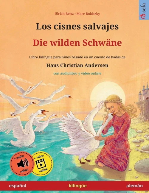 Los Cisnes Salvajes - Die Wilden Schwäne (Español - Alemán): Libro Bilingüe Para Niños Basado En Un Cuento De Hadas De Hans Christian Andersen, Con ... Ilustrados En Dos Idiomas) (Spanish Edition)