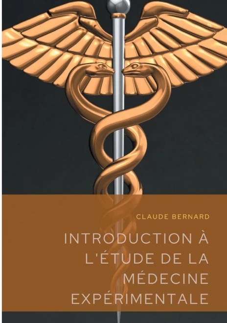 Introduction À L'Étude De La Médecine Expérimentale: Un Précis De Méthodologie Scientifique Publié En 1865 Par Claude Bernard, Professeur Au Collège ... De Physiologie Française. (French Edition)