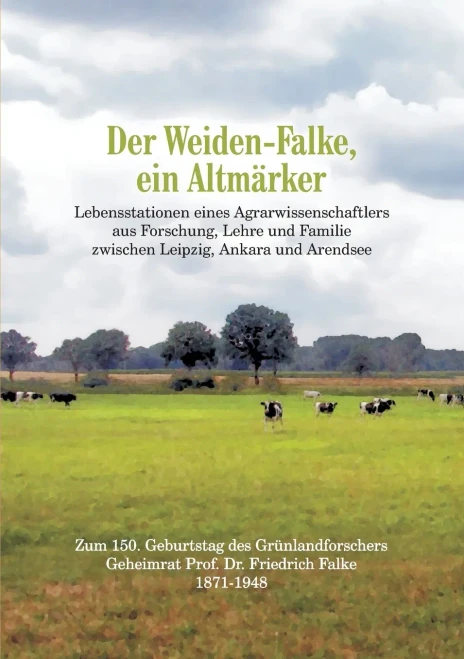Der Weiden-Falke, Ein Altmärker: Lebensstationen Eines Agrarwissenschaftlers Aus Forschung, Lehre Und Familie Zwischen Leipzig, Ankara Und Arendsee. ... Friedrich Falke 1871-1948 (German Edition)
