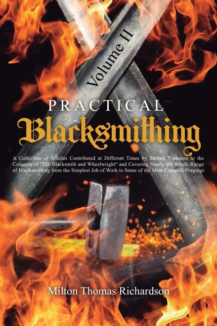 Practical Blacksmithing Vol. Ii: A Collection Of Articles Contributed At Different Times By Skilled Workmen To The Columns Of The Blacksmith And ... Of Work To Some Of The Most Complex Forgings