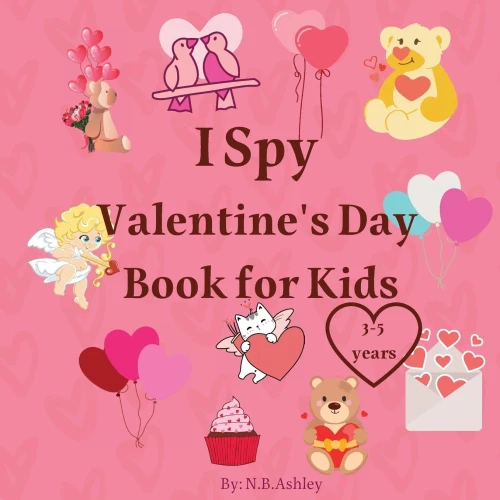 I Spy Valentine'S Day Book For Kids: Valentine'S Day Activity Book For Kids, Toddlers And Preschoolers /Gift Suitable For Girls And Boys / Coloring ... Kids, Toddler And Preschool Ages 2-5, 4-8