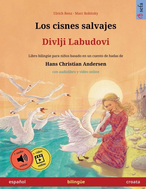Los Cisnes Salvajes - Divlji Labudovi (Español - Croata): Libro Bilingüe Para Niños Basado En Un Cuento De Hadas De Hans Christian Andersen, Con ... Ilustrados En Dos Idiomas) (Spanish Edition)