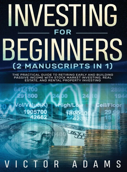 Investing For Beginners (2 Manuscripts In 1) The Practical Guide To Retiring Early And Building Passive Income With Stock Market Investing, Real ... Guide To Retiring Early And Building Passi