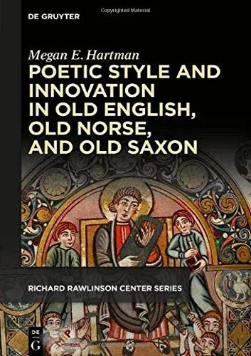 Poetic Style and Innovation in Old English, Old Norse, and Old Saxon (Richard Rawlinson Center for Anglo-saxon Studies)