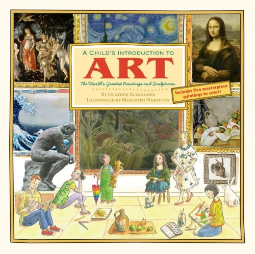 A Child's Introduction to Art: The World's Greatest Paintings and Sculptures (Child's Introduction Series)
