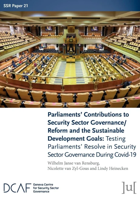 Parliaments' Contributions To Security Sector Governance/Reform And The Sustainable Development Goals: Testing Parliaments' Resolve In Security Sector Governance During Covid-19 (Ssr Papers)
