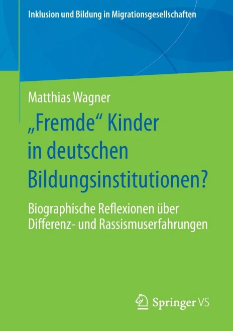 Fremde Kinder In Deutschen Bildungsinstitutionen?: Biographische Reflexionen Über Differenz- Und Rassismuserfahrungen (Inklusion Und Bildung In Migrationsgesellschaften) (German Edition)