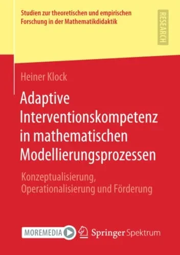 Adaptive Interventionskompetenz In Mathematischen Modellierungsprozessen: Konzeptualisierung, Operationalisierung Und Förderung (Studien Zur ... In Der Mathematikdidaktik) (German Edition)