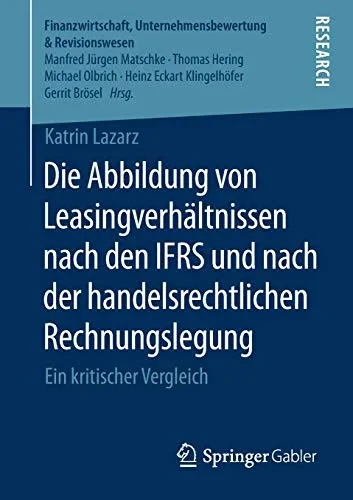 Die Abbildung Von Leasingverhältnissen Nach Den Ifrs Und Nach Der Handelsrechtlichen Rechnungslegung: Ein Kritischer Vergleich (Finanzwirtschaft, ... & Revisionswesen) (German Edition)