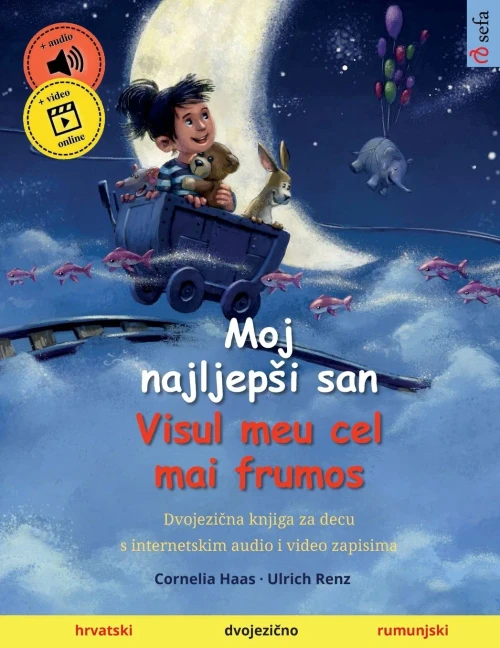 Moj Najljepi San - Visul Meu Cel Mai Frumos (Hrvatski - Rumunjski): Dvojezicna Knjiga Za Decu, Sa Audioknjigom Za Preuzimanje (Sefa Picture Books In Two Languages) (Croatian Edition)