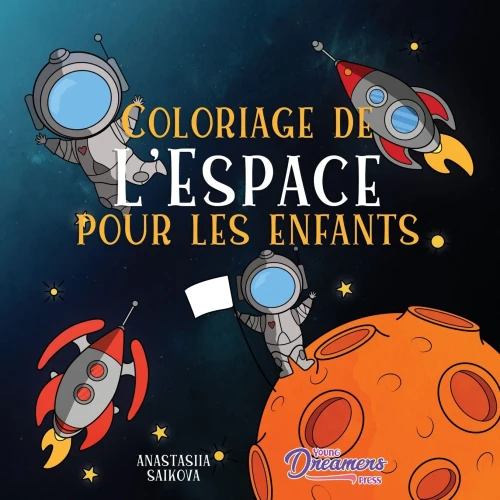 Coloriage De L'Espace Pour Les Enfants: Astronautes, Planètes, Vaisseaux Spatiaux Et Système Solaire Pour Les Enfants De 4 À 8 Ans (Livres De Coloriage Pour Enfants) (French Edition)