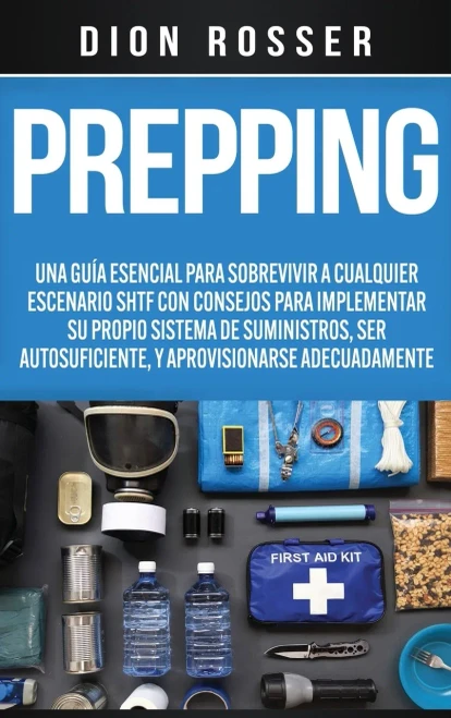Prepping: Una Guía Esencial Para Sobrevivir A Cualquier Escenario Shtf Con Consejos Para Implementar Su Propio Sistema De Suministros, Ser ... Adecuadamente (Spanish Edition)