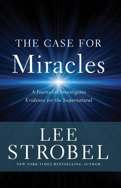 The Case for Miracles: A Journalist Investigates Evidence for the Supernatural