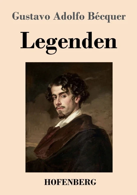 Legenden: Aus Dem Spanischen Übersetzt Mit Literarisch-Kritischer Einleitung Und Biographischer Skizze Von Ottokar Stauf Von Der March (German Edition) - 9783743736405