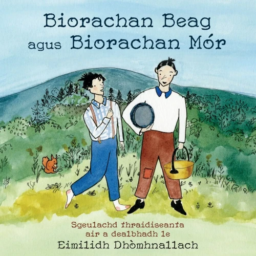 Biorachan Beag Agus Biorachan Mór: Sgeulachd Thraidiseanta Air A Dealbhadh Le Eimilidh Dhòmhnallach (Nova Scotia Gaelic Orthography Edition) (Scots Gaelic Edition)
