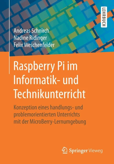 Raspberry Pi Im Informatik- Und Technikunterricht: Konzeption Eines Handlungs- Und Problemorientierten Unterrichts Mit Der Microberry-Lernumgebung (German Edition)