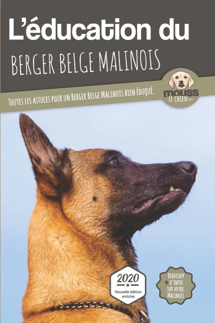L'Éducation Du Berger Belge Malinois - Edition 2020 Enrichie: Toutes Les Astuces Pour Un Berger Belge Malinois Bien Éduqué (L'Education Du Chien) (French Edition)