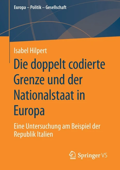 Die Doppelt Codierte Grenze Und Der Nationalstaat In Europa: Eine Untersuchung Am Beispiel Der Republik Italien (Europa  Politik  Gesellschaft) (German Edition)