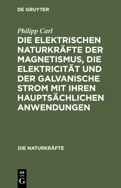 Die Elektrischen Naturkräfte Der Magnetismus, Die Elektricität Und Der Galvanische Strom Mit Ihren Hauptsächlichen Anwendungen (Die Naturkräfte) (German Edition)