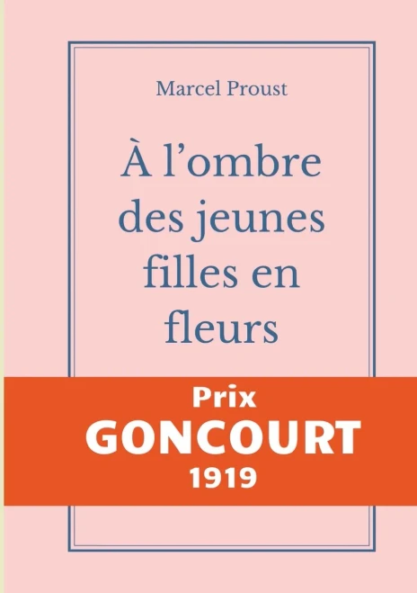 À L'Ombre Des Jeunes Filles En Fleurs: Le Second Tome D'À La Recherche Du Temps Perdu De Marcel Proust Publié Chez Gallimard, Prix Goncourt 1919 (French Edition)
