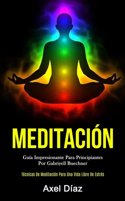 Meditación: Guía Impresionante Para Principiantes Por Gabriyell Buechner (Técnicas De Meditación Para Una Vida Libre De Estrés) (Spanish Edition) - 9781989808351