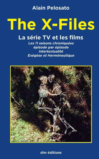 The X-Files La Série Tv Et Les Films: Les 11 Épisodes Chroniqués : Intertextualité, Exégèse Et Herméneutique (Taxinomie Du Cinéma Fantastique) (French Edition)