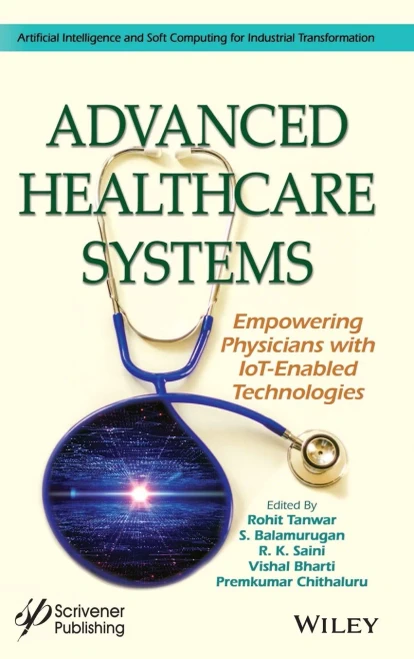 Advanced Healthcare Systems: Empowering Physicians With Iot-Enabled Technologies (Artificial Intelligence And Soft Computing For Industrial Transformation)