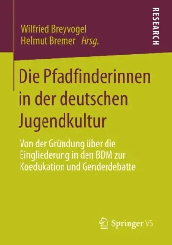 Die Pfadfinderinnen In Der Deutschen Jugendkultur: Von Der Gründung Über Die Eingliederung In Den Bdm Zur Koedukation Und Genderdebatte (German Edition)