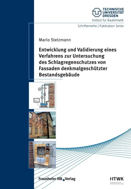 Entwicklung Und Validierung Eines Verfahrens Zur Untersuchung Des Schlagregenschutzes Von Fassaden Denkmalgeschützter Bestandsgebäude. (German Edition)