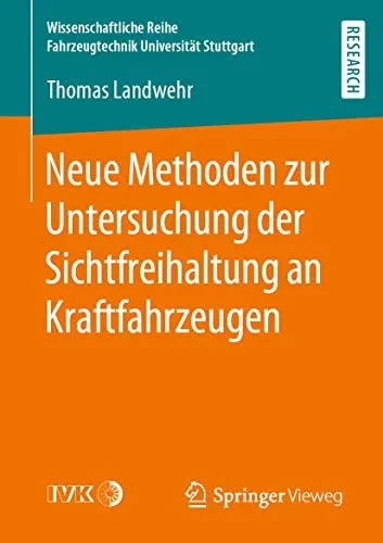 Neue Methoden Zur Untersuchung Der Sichtfreihaltung An Kraftfahrzeugen (Wissenschaftliche Reihe Fahrzeugtechnik Universität Stuttgart) (German Edition)