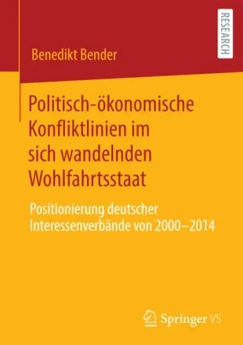 Politisch-Ökonomische Konfliktlinien Im Sich Wandelnden Wohlfahrtsstaat: Positionierung Deutscher Interessenverbände Von 2000 Bis 2014 (German Edition)