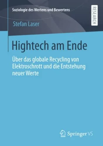 Hightech Am Ende: Über Das Globale Recycling Von Elektroschrott Und Die Entstehung Neuer Werte (Soziologie Des Wertens Und Bewertens) (German Edition)