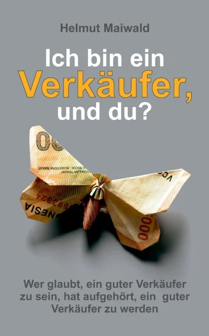 Ich Bin Ein Verkäufer, Und Du?: Wer Glaubt, Ein Guter Verkäufer Zu Sein, Hat Aufgehört, Ein Guter Verkäufer Zu Werden (German Edition) - 9783347123342