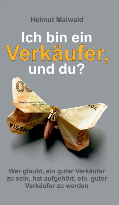 Ich Bin Ein Verkäufer, Und Du?: Wer Glaubt, Ein Guter Verkäufer Zu Sein, Hat Aufgehört, Ein Guter Verkäufer Zu Werden (German Edition) - 9783347123359