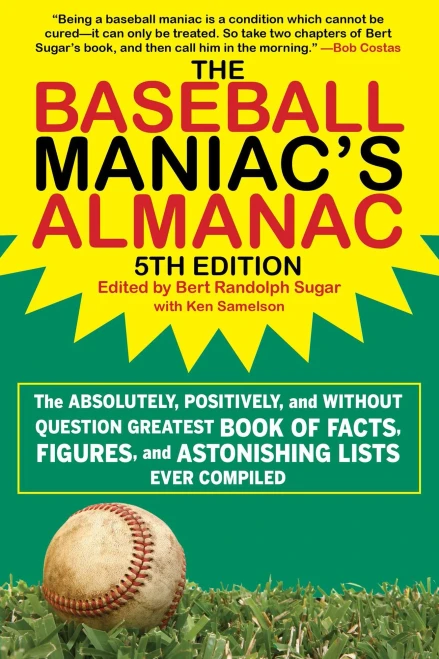 The Baseball Maniac'S Almanac: The Absolutely, Positively, And Without Question Greatest Book Of Facts, Figures, And Astonishing Lists Ever Compiled