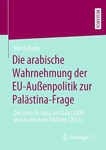 Die Arabische Wahrnehmung Der Eu-Außenpolitik Zur Palästina-Frage: Zwischen Al-Aqsa-Intifada (2000) Und Arabischem Frühling (2012) (German Edition)