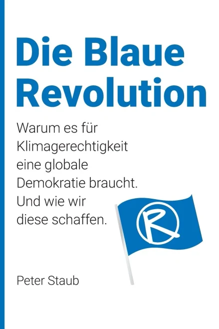 Die Blaue Revolution: Warum Es Für Klimagerechtigkeit Eine Globale Demokratie Braucht. Und Wie Wir Diese Schaffen. (German Edition) - 9783038053033
