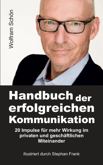 Handbuch Der Erfolgreichen Kommunikation: 20 Impulse Für Mehr Wirkung Im Privaten Und Geschäftlichen Miteinander (German Edition) - 9783347080812