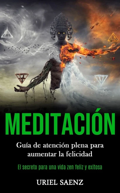 Meditación: Guía De Atención Plena Para Aumentar La Felicidad (El Secreto Para Una Vida Zen Feliz Y Exitosa) (Spanish Edition) - 9781989853856