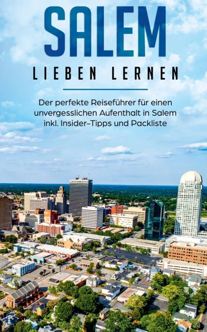 Salem Lieben Lernen: Der Perfekte Reiseführer Für Einen Unvergesslichen Aufenthalt In Salem Inkl. Insider-Tipps Und Packliste (German Edition)