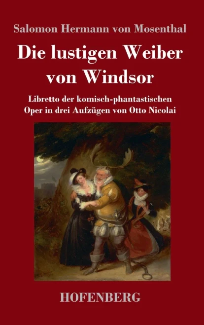 Die Lustigen Weiber Von Windsor: Libretto Der Komisch-Phantastischen Oper In Drei Aufzügen Von Otto Nicolai (German Edition) - 9783743737112