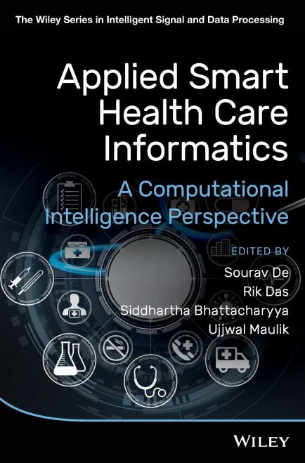 Applied Smart Health Care Informatics: A Computational Intelligence Perspective (The Wiley Series In Intelligent Signal And Data Processing)