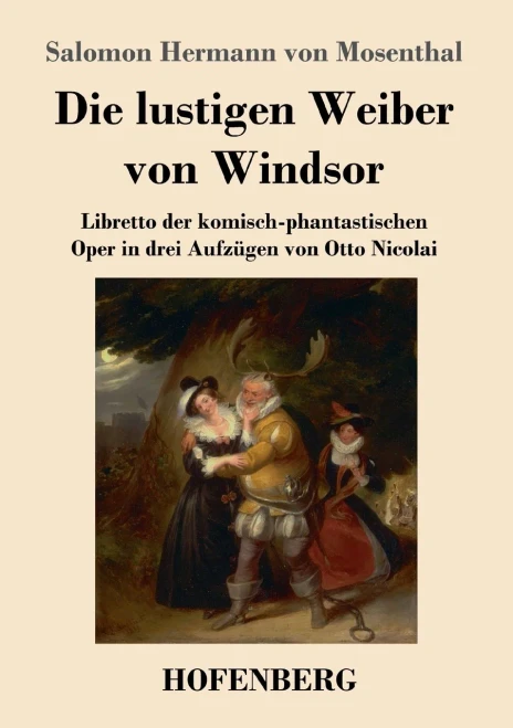 Die Lustigen Weiber Von Windsor: Libretto Der Komisch-Phantastischen Oper In Drei Aufzügen Von Otto Nicolai (German Edition) - 9783743737105