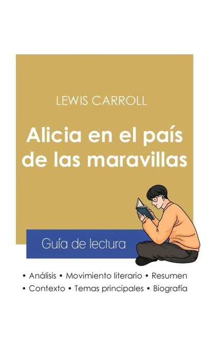 Guía De Lectura Alicia En El País De Las Maravillas De Lewis Carroll (Análisis Literario De Referencia Y Resumen Completo) (Spanish Edition)