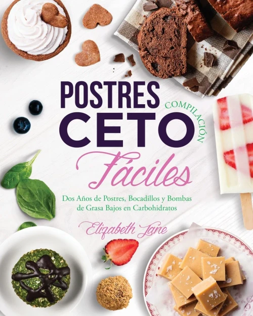Postres Compilación Ceto Fáciles: Dos Años De Postres, Bocadillos Y Bombas De Grasa Bajos En Carbohidratos (Spanish Edition) - 9781953607089